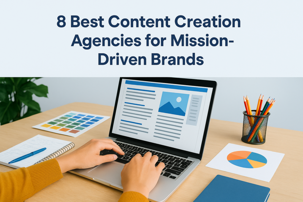 8 Best Content Creation Agencies for Mission-Driven Brands